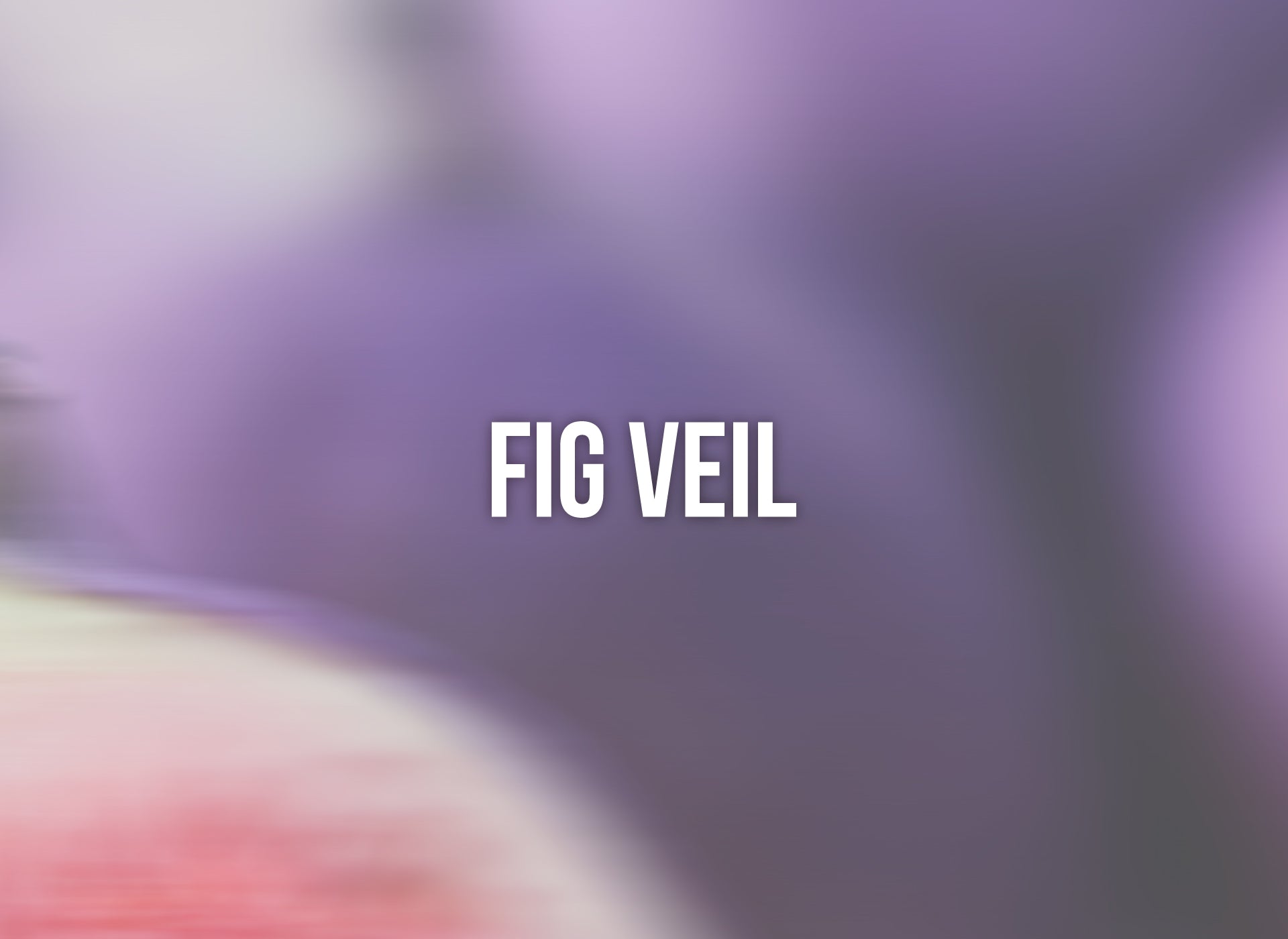 Fig Veil